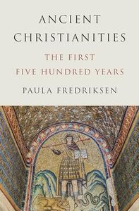 Ancient Christianities: The First Five Hundred Years