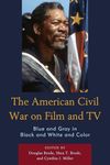 The American Civil War on Film and TV: Blue and Gray in Black and White and Color