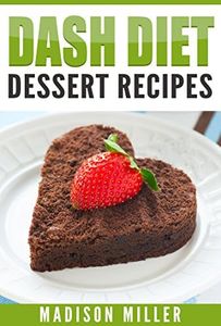 DASH DIET: Dessert Recipes (DASH Diet Cookbook)