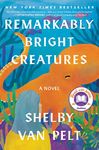 Remarkably Bright Creatures: A Novel