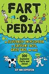 Fart-o-Pedia: An Illustrated Encyclopedia of Flatulent Facts, Gassy Gags, And More!―300 Explosive Facts and Jokes!