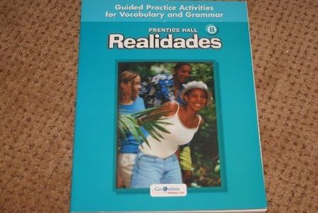 PRENTICE HALL REALIDADES LEVEL B GUIDED PRACTICE ACTIVIITIES FOR VOCABULARY AND GRAMMAR 2004C