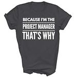 Capman Because I'm The Project Manager That's Why Funny Project Manager Unisex Shirt Gift Women Men T-Shirt (Dark Heather;3XL)