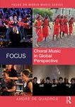 Focus: Choral Music in Global Perspective (Focus on World Music Series)