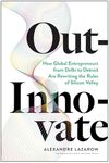 Out-Innovate: How Global Entrepreneurs--from Delhi to Detroit--Are Rewriting the Rules of Silicon Valley