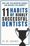 Why Are We Working Harder and Making Less Money?: 11 Habits of Highly Successful Dentists