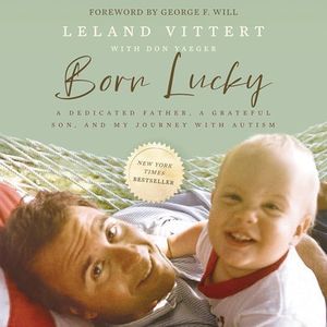 Born Lucky: A Dedicated Father, a Grateful Son, and My Journey with Autism
