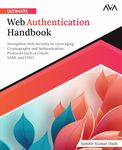 Ultimate Web Authentication Handbook: Strengthen Web Security by Leveraging Cryptography and Authentication Protocols such as OAuth, SAML and FIDO (English Edition)