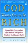 God Wants You to Be Rich: How and Why Everyone Can Enjoy Material and Spiritual Wealth in Our Abundant World