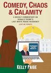 Comedy, Chaos, & Calamity: A Weekly Commentary on Donald Trump's Last White House Residency (Lest We Forget)