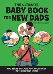 The Ultimate Baby Book for New Dads: 100 Ways to Care for Your Baby in Their First Year