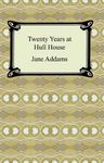 Twenty Years at Hull House [with Biographical Introduction]