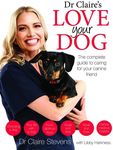 Dr Claire's Love your Dog: The complete guide to caring for your canine friend