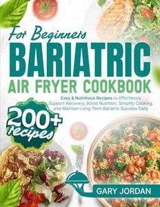 Bariatric Air Fryer Cookbook for Beginners: 200+ Easy & Nutritious Recipes to Effortlessly Support Recovery, Boost Nutrition, Simplify Cooking, and Maintain Long-Term Bariatric Success Daily