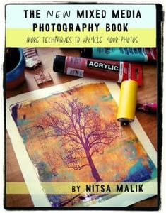 The NEW Mixed Media Photography Book: More techniques to upcycle your photos