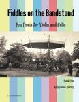 Fiddles on the Bandstand, Fun Duets for Violin and Cello, Book One