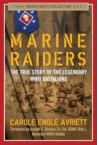 Marine Raiders: The True Story of the Legendary WWII Battalions (World War II Collection)