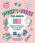 Beginners Portuguese Self-Study and Workbook for Adults: Illustrated Language Learning Book