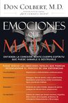 Emociones que matan: Entienda la conexión mente-cuerpo-espíritu que puede sanarle o destruirle (Spanish Edition)