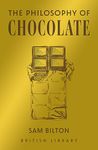 The Philosophy of Chocolate: 12 (British Library Philosophies): Bilton Sam