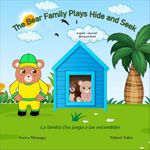 The Bear Family Plays Hide and Seek English Spanish Bilingual Children's Picture Book: La familia Oso juega a las escondidas Kids Learn English Spanish ESL Ages 3-5