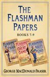 Flashman Papers 3-Book Collection 3: The thrilling historical fiction action adventure novels of uncharted lands (Flashman at the Charge, Flashman in the ... Game, Flashman and the Angel of the Lord)