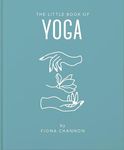 The Little Book of Yoga: An Inspiring Introduction to Everything You Need to Enhance Your Life Using Yoga: 5