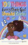 100 Things Every Black Girl Should Know & Do: Important Life Advice for Teenage Girls Aged 8-15 (African American Teen Guides)