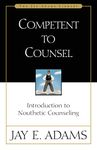 Competent to Counsel: Introduction to Nouthetic Counseling