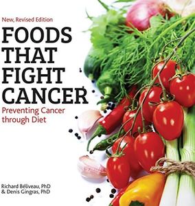 Foods That Fight Cancer: Preventing Cancer Through Diet