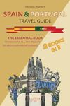 Spain & Portugal Travel Guide: The Essential Book To Discover All The Beauty Of Mediterranean Europe