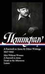 Ernest Hemingway: A Farewell to Arms & Other Writings 1927-1932 (Loa #384): Men Without Women / A Farewell to Arms / Death in the Afternoon / Letters