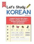 Let's Study Korean: Complete Practice Work Book for Grammar, Spelling, Vocabulary and Reading Comprehension With Over 600 Questions