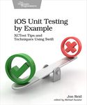 iOS Unit Testing by Example: XCTest Tips and Techniques Using Swift