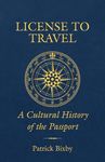 License to Travel: A Cultural History of the Passport