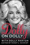 Dolly on Dolly: Interviews and Encounters with Dolly Parton (Musicians in Their Own Words Book 12)