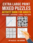 Extra Large Print Mixed Puzzles Activity Book for Adults, Seniors and Elderly (UK Version): 56 puzzles - Word Search, Crosswords, Sudoku and Criss Cross