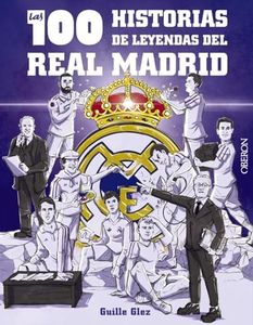 Las 100 historias de leyendas del Real Madrid (Libros singulares)