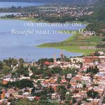 One Hundred & One Beautiful Small Towns in Mexico (101 Beautiful Small Towns)