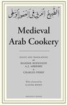 Medieval Arab Cookery: Papers by Maxime Rodinson and Charles Perry with a Reprint of a Baghdad Cookery Book