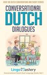 Conversational Dutch Dialogues: Over 100 Dutch Conversations and Short Stories (Conversational Dutch Dual Language Books)