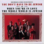 You Don't Have to Be Jewish / When You're in Love The Whole World is Jewish