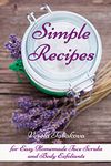 Simple Recipes for Easy Homemade Face Scrubs and Body Exfoliants: Organic Beauty on a Budget (Herbal and Natural Remedies for Healhty Skin Care)