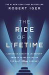 The Ride of a Lifetime: Lessons in Creative Leadership from 15 Years as CEO of the Walt Disney Company