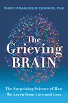 The Grieving Brain: The Surprising Science of How We Learn from Love and Loss