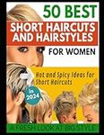 50 BEST SHORT HAIRCUTS AND HAIRSTYLES FOR WOMEN: Hot and Spicy Ideas for Short Haircuts: A FRESH LOOK AT BIG STYLE