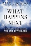 What Happens Next: A Traveler's Guide Through the End of This Age