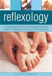 Reflexology: A concise guide to foot and hand massage for enhanced health and wellbeing, shown in over 200 photographs