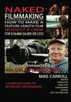 Naked Filmmaking: How To Make A Feature-Length Film - Without A Crew - For $10,000-$6,000 Or Less Revised & Expanded For DSLR Filmmakers by Mike Carroll (2013-03-13)