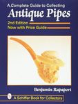 A Complete Guide to Collecting Antique Pipes (Schiffer Book for Collectors)